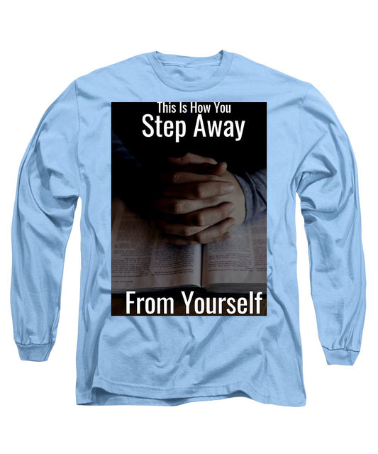 Step Away From Yourself - Long Sleeve T-Shirt