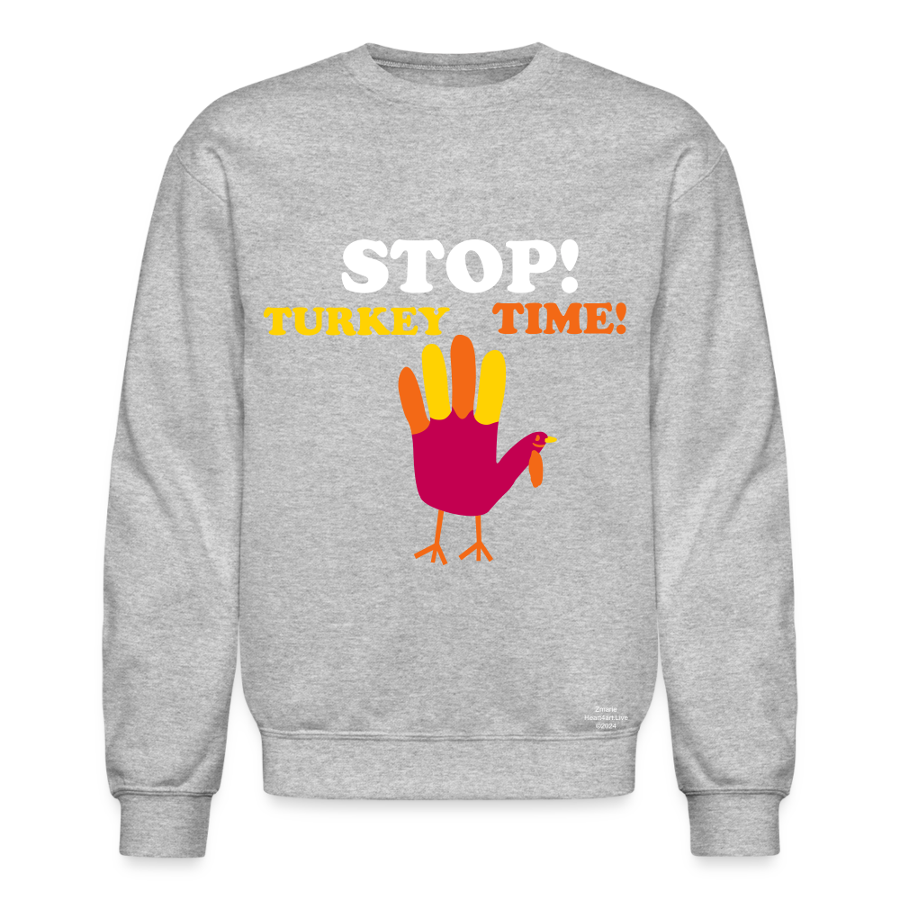 STOP TURKEY TIME! Crewneck Sweatshirt - heather gray