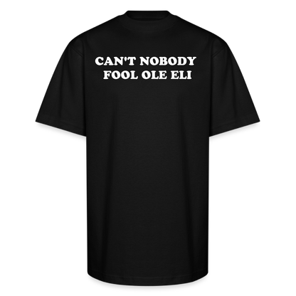 Cant Nobody Fool Ole Eli Unisex Oversized Heavyweight T-Shirt - black