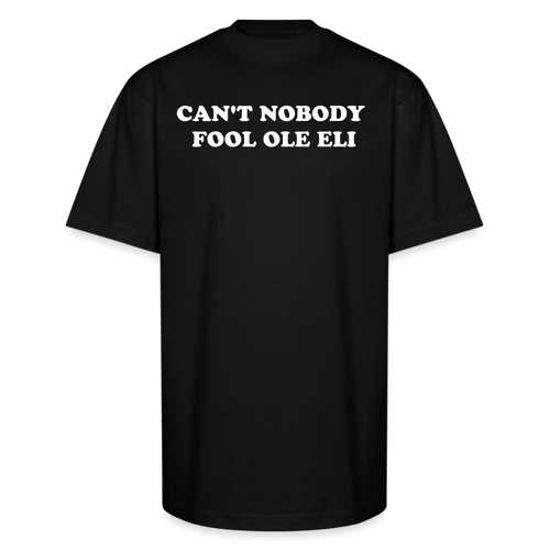Cant Nobody Fool Ole Eli Unisex Oversized Heavyweight T-Shirt - black