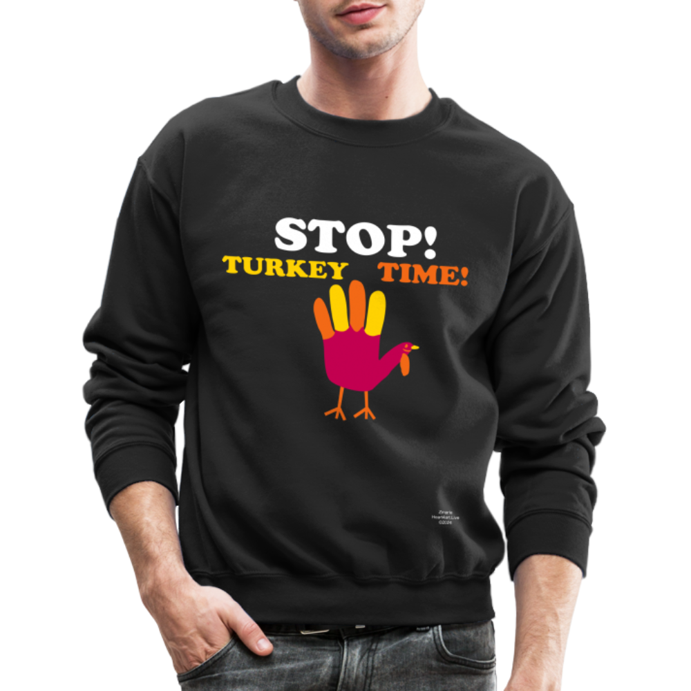 STOP TURKEY TIME! Crewneck Sweatshirt - black