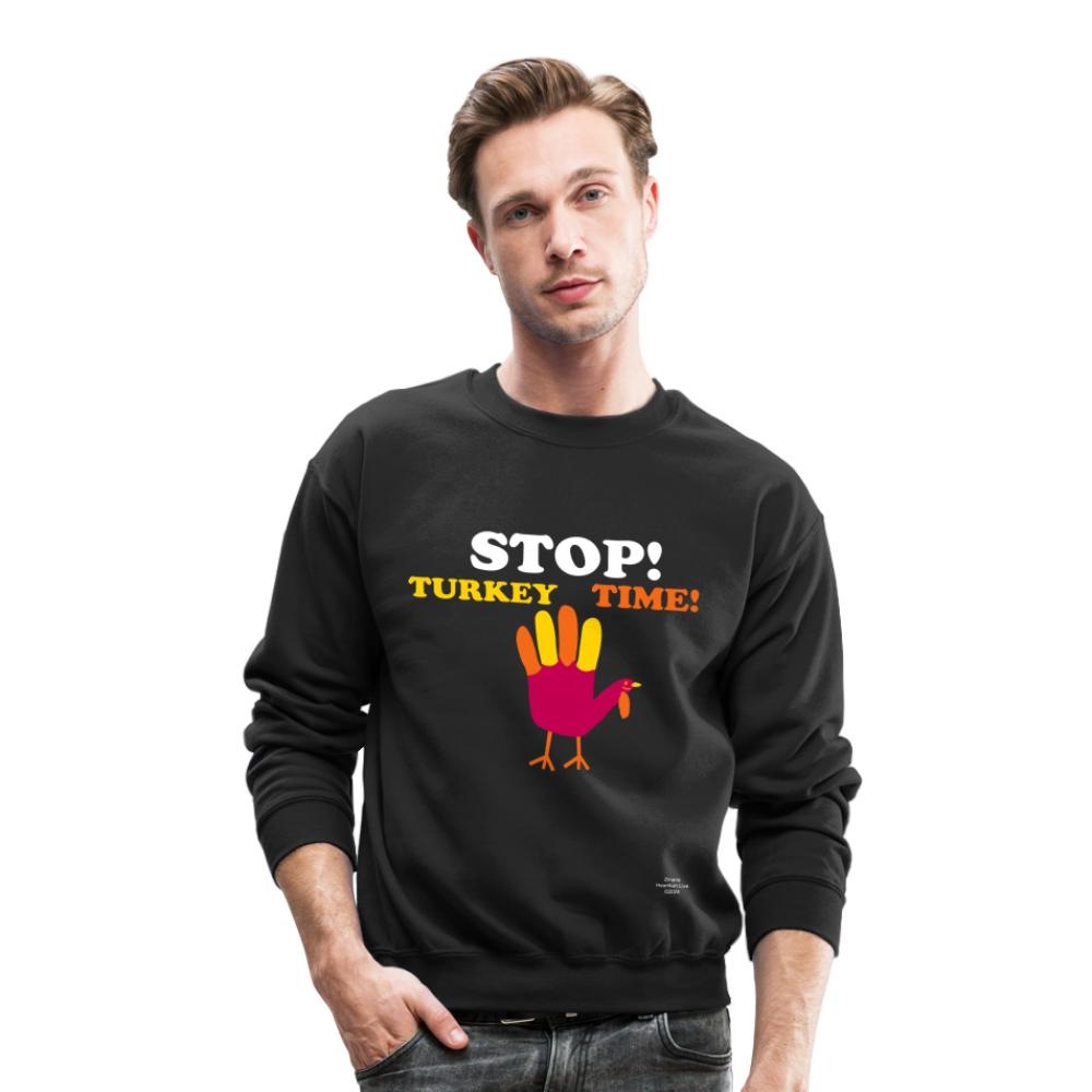 STOP TURKEY TIME! Crewneck Sweatshirt - black