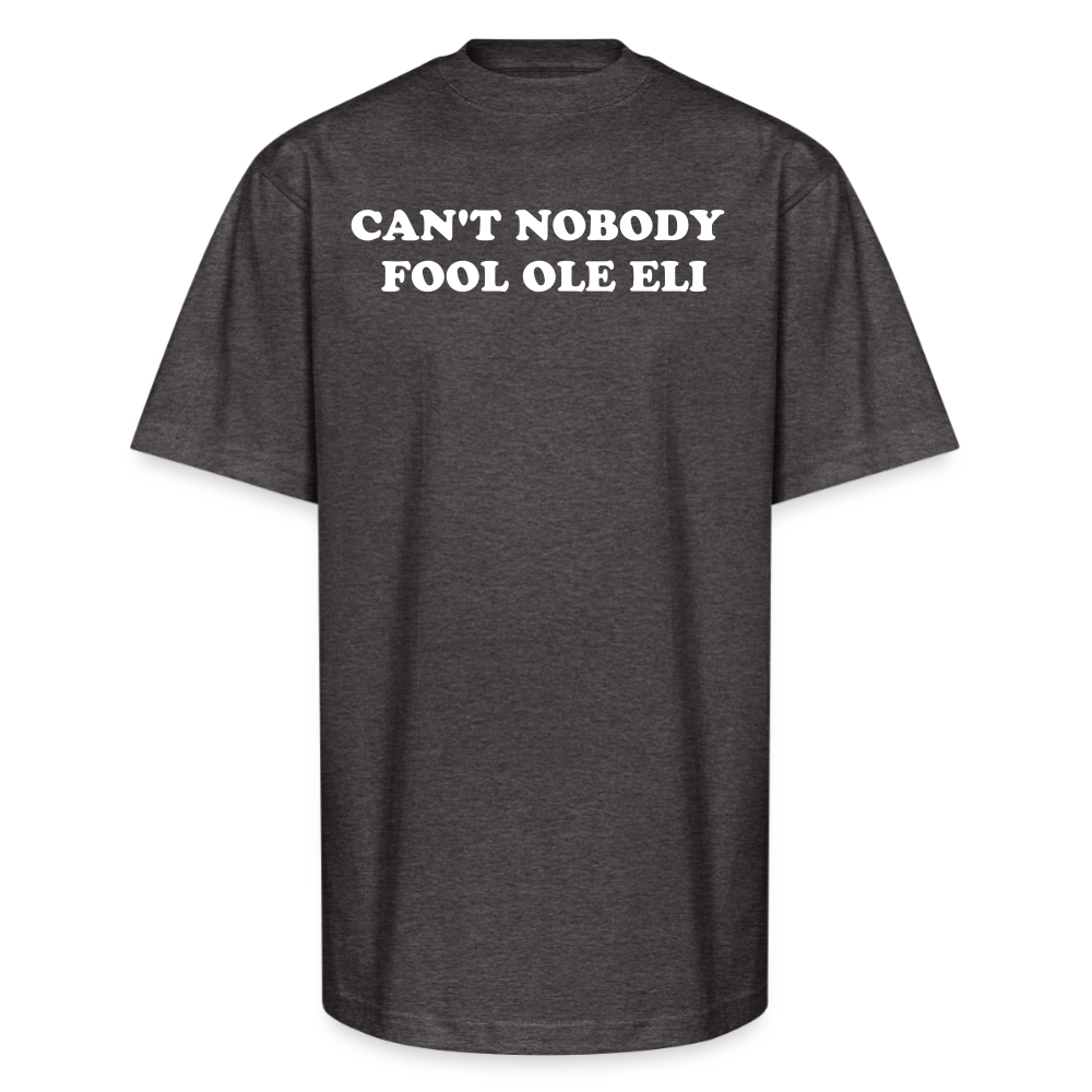 Cant Nobody Fool Ole Eli Unisex Oversized Heavyweight T-Shirt - charcoal grey