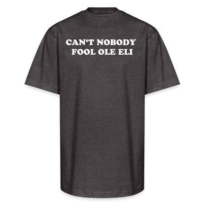 Cant Nobody Fool Ole Eli Unisex Oversized Heavyweight T-Shirt - charcoal grey