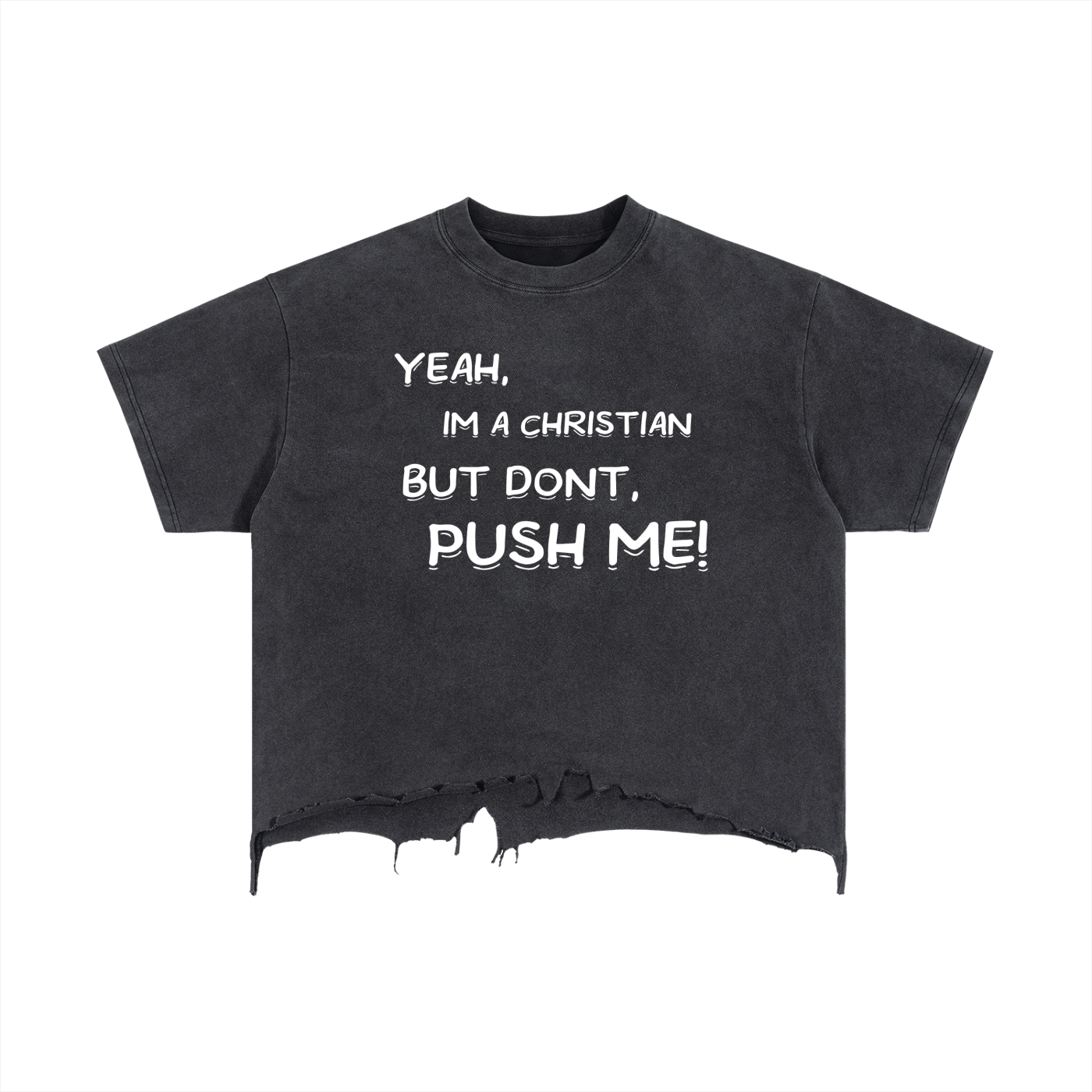 YEAH, IM A CHRISTIAN, BUT DONT PUSH ME! Vintage Wash Boxy Distressed Hem T-Shirt