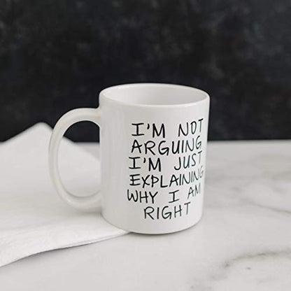 Gag Gift Coffee Mug - I'm Not Arguing I'm Just Explaining Why I Am Right