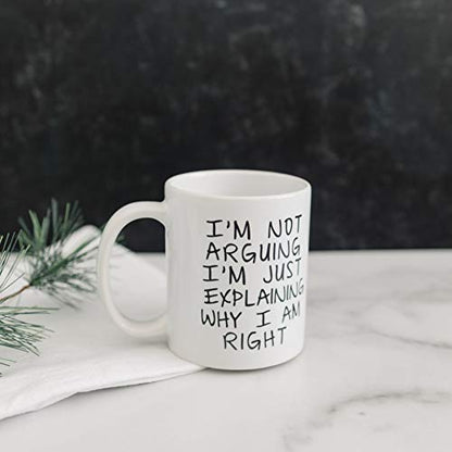 Gag Gift Coffee Mug - I'm Not Arguing I'm Just Explaining Why I Am Right