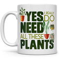 Plant Lover Coffee Mug, Houseplant Tea Cup, Gardner Landscape Green Thumb Gifts, Yes I Really Do Need All These Plants (11oz)