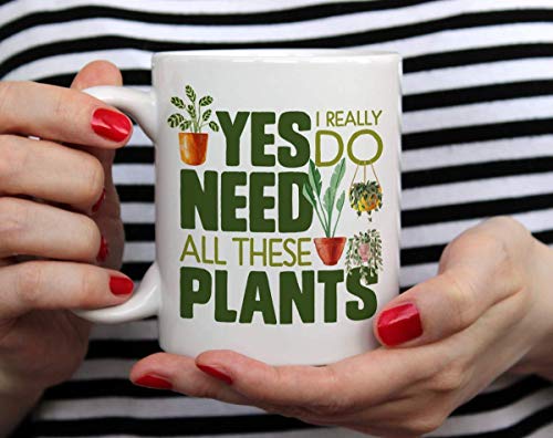 Plant Lover Coffee Mug, Houseplant Tea Cup, Gardner Landscape Green Thumb Gifts, Yes I Really Do Need All These Plants (11oz)