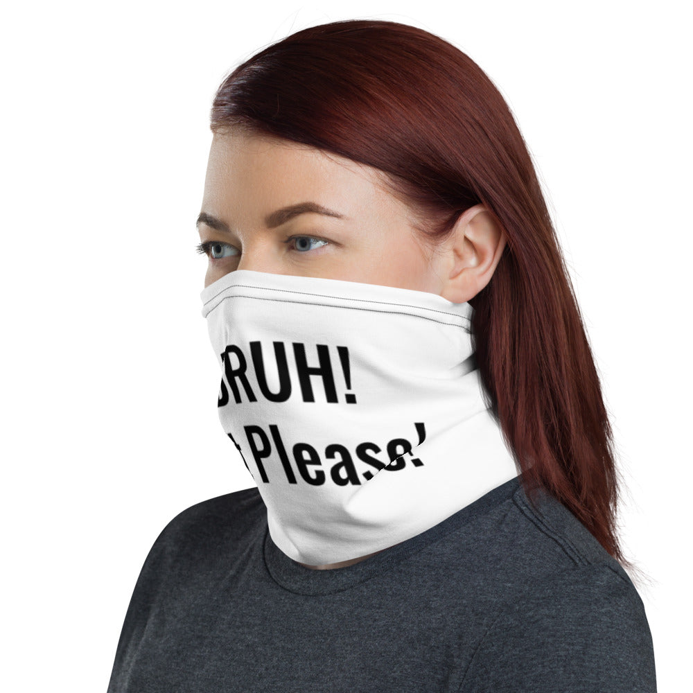 BRUH! 6 ft Please! Neck Gaiter