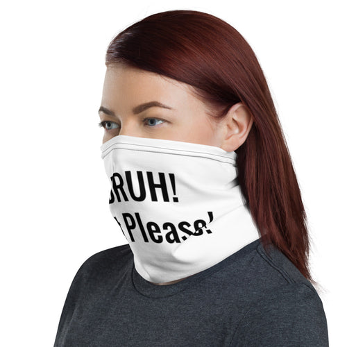 BRUH! 6 ft Please! Neck Gaiter