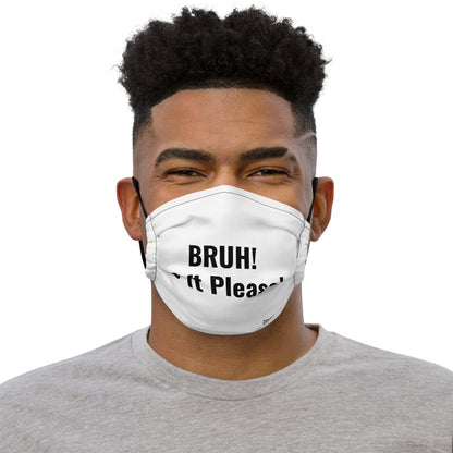 BRUH! 6ft Please Premium face mask