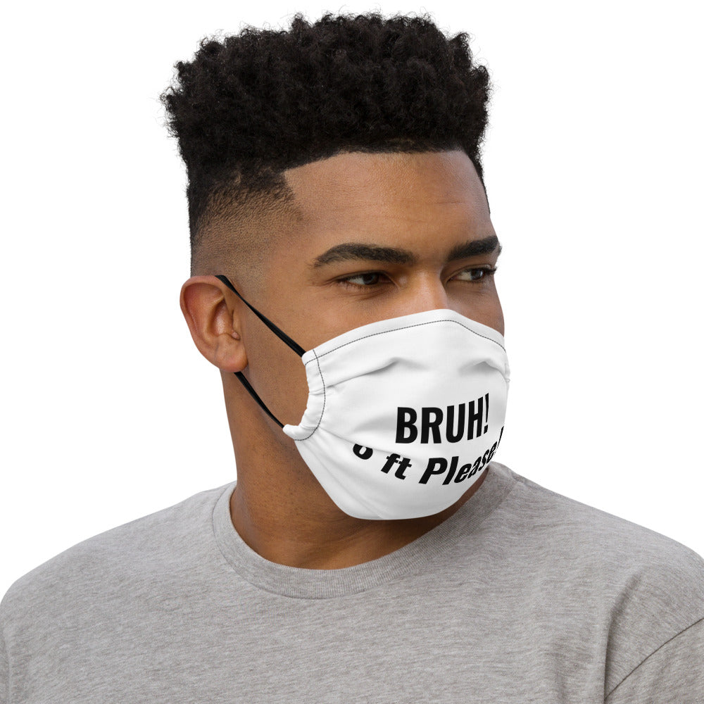 BRUH! 6ft Please Premium face mask