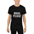 BRUH, PLEASE!! T-shirt