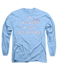 Not Weird - Long Sleeve T-Shirt