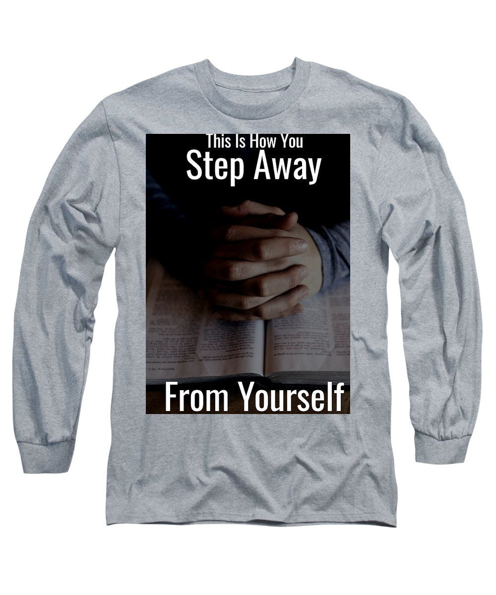 Step Away From Yourself - Long Sleeve T-Shirt