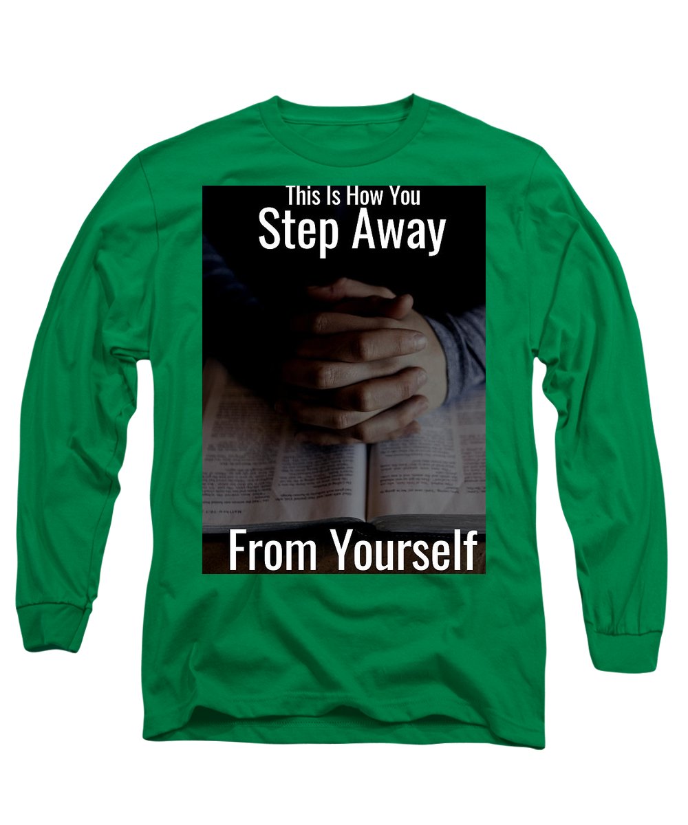 Step Away From Yourself - Long Sleeve T-Shirt