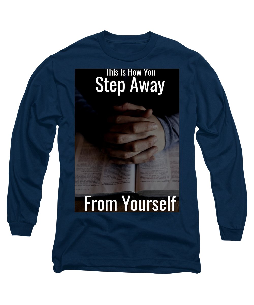 Step Away From Yourself - Long Sleeve T-Shirt