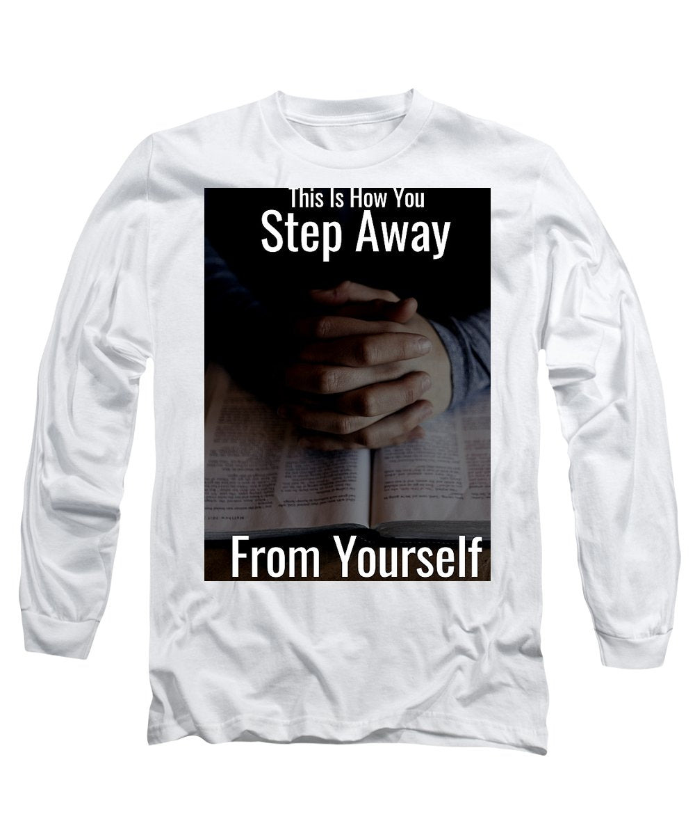 Step Away From Yourself - Long Sleeve T-Shirt
