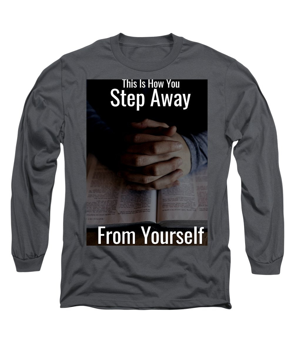 Step Away From Yourself - Long Sleeve T-Shirt