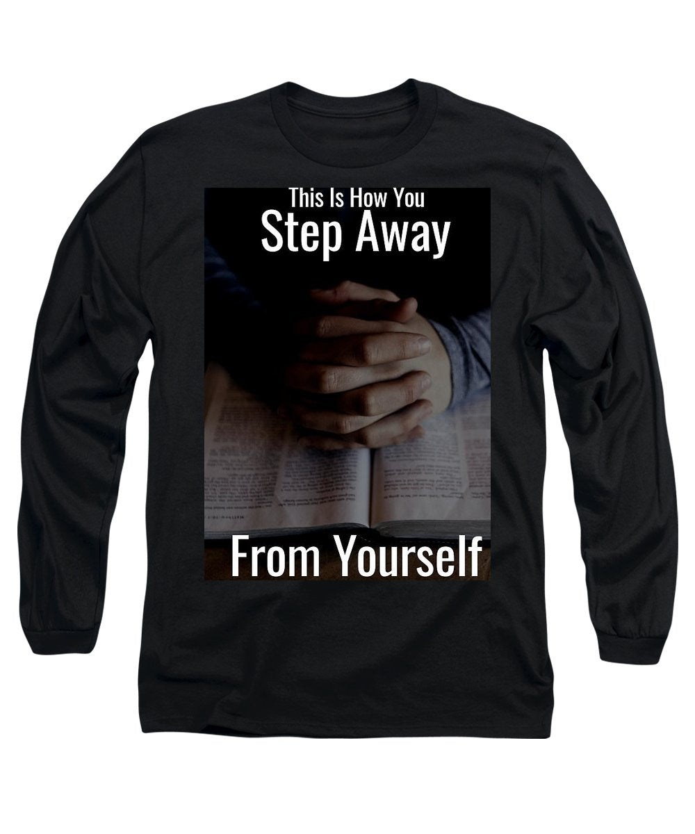 Step Away From Yourself - Long Sleeve T-Shirt
