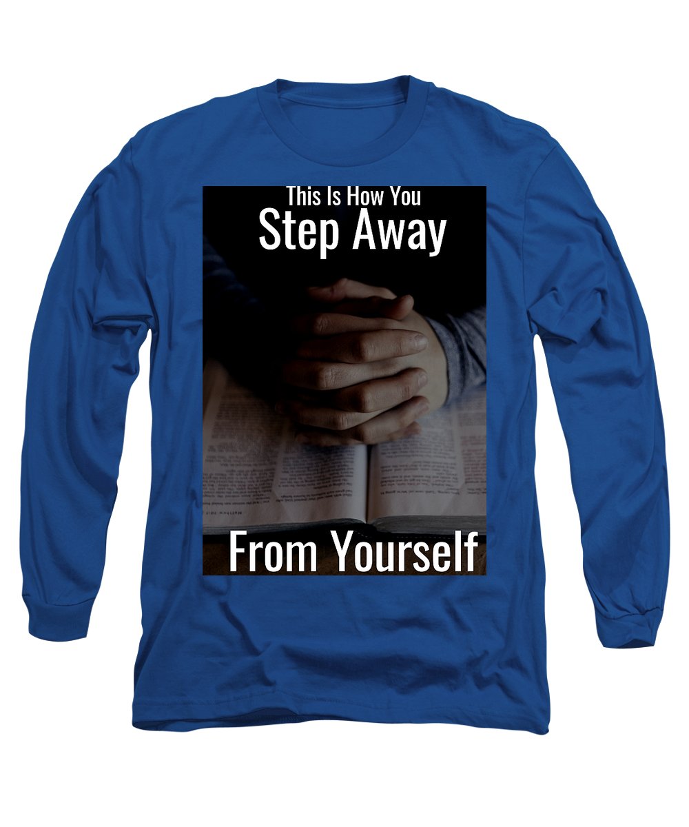 Step Away From Yourself - Long Sleeve T-Shirt