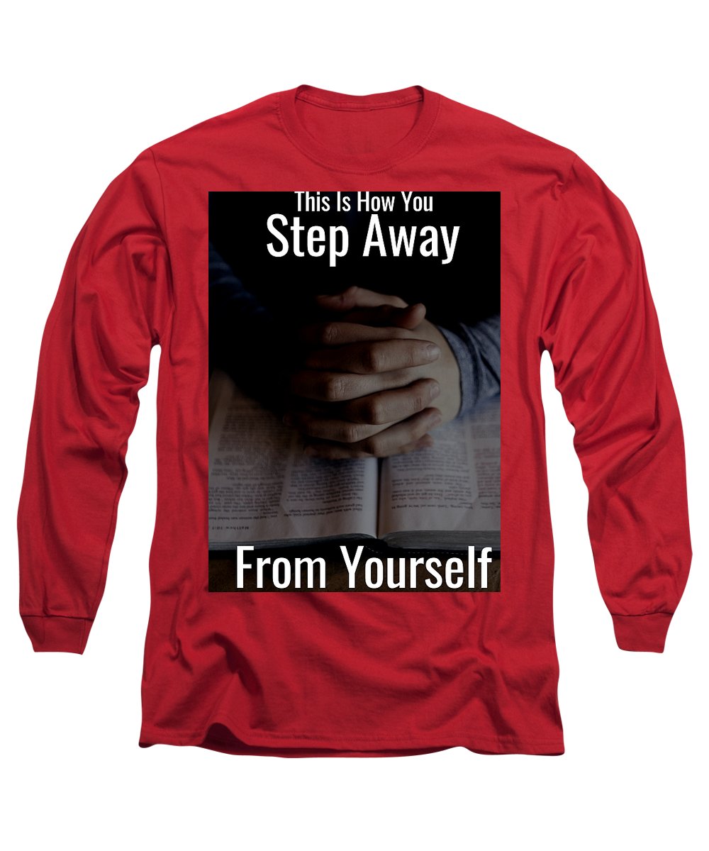 Step Away From Yourself - Long Sleeve T-Shirt
